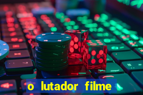 o lutador filme completo dublado mega filmes